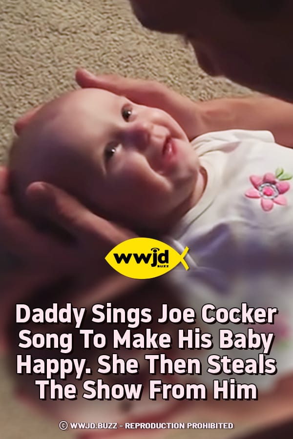 Daddy Sings Joe Cocker Song To Make His Baby Happy. She Then Steals The Show From Him