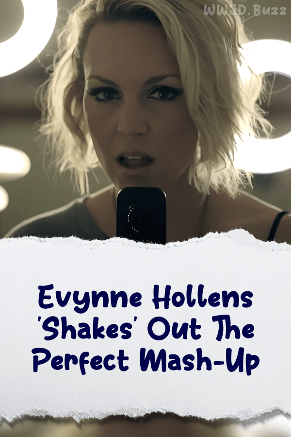 Evynne Hollens \'Shakes\' Out The Perfect Mash-Up