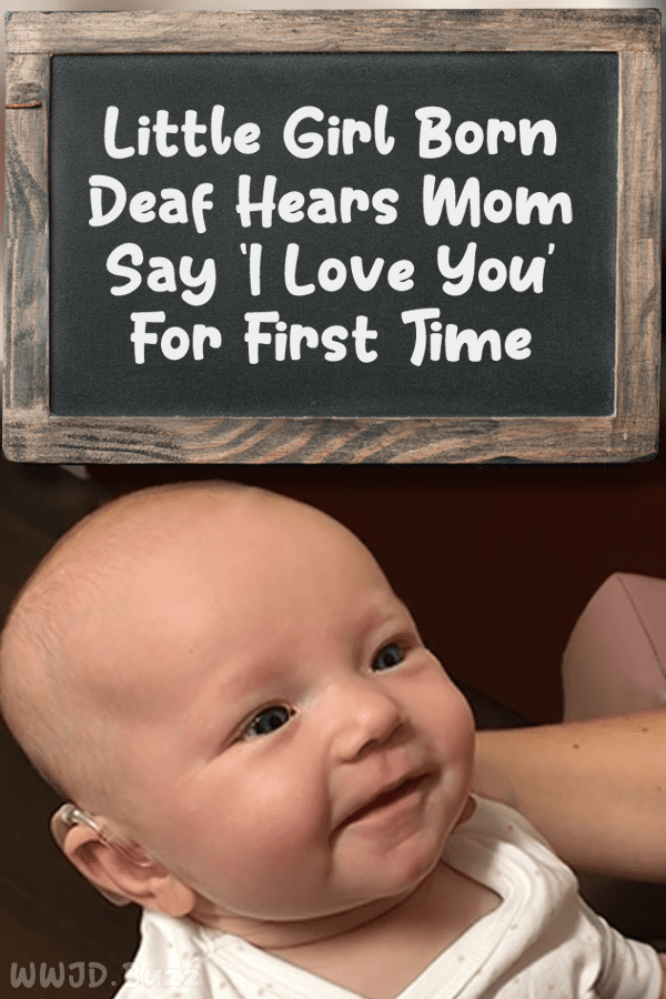 Little Girl Born Deaf Hears Mom Say ‘I Love You’ For First Time