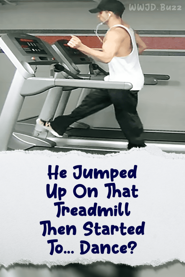 He Jumped Up On That Treadmill Then Started To... Dance?