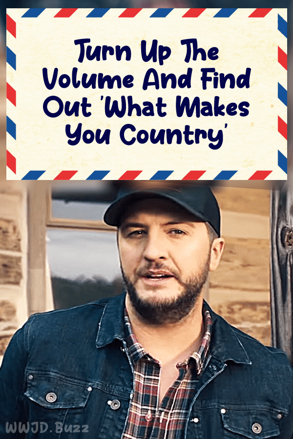 Turn Up The Volume And Find Out \'What Makes You Country\'