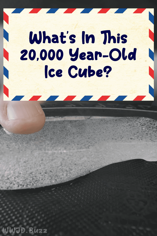 What’s In This 20,000 Year-Old Ice Cube?