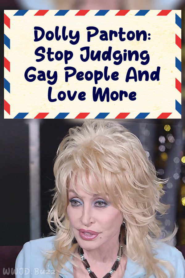 Dolly Parton: Stop Judging Gay People And Love More