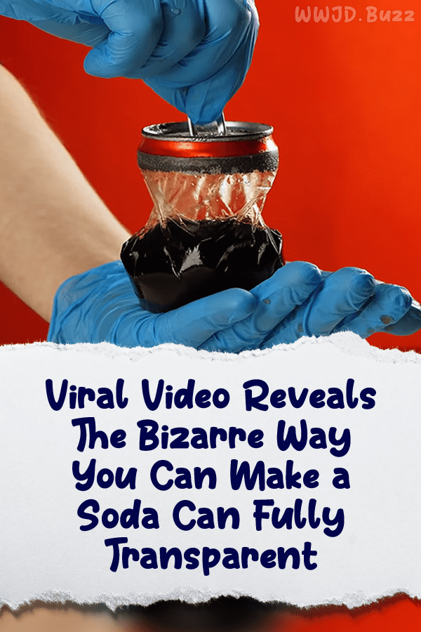 Viral Video Reveals The Bizarre Way You Can Make a Soda Can Fully Transparent