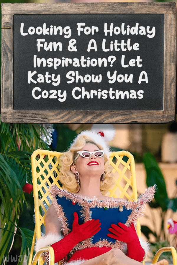 Looking For Holiday Fun & A Little Inspiration? Let Katy Show You A Cozy Christmas