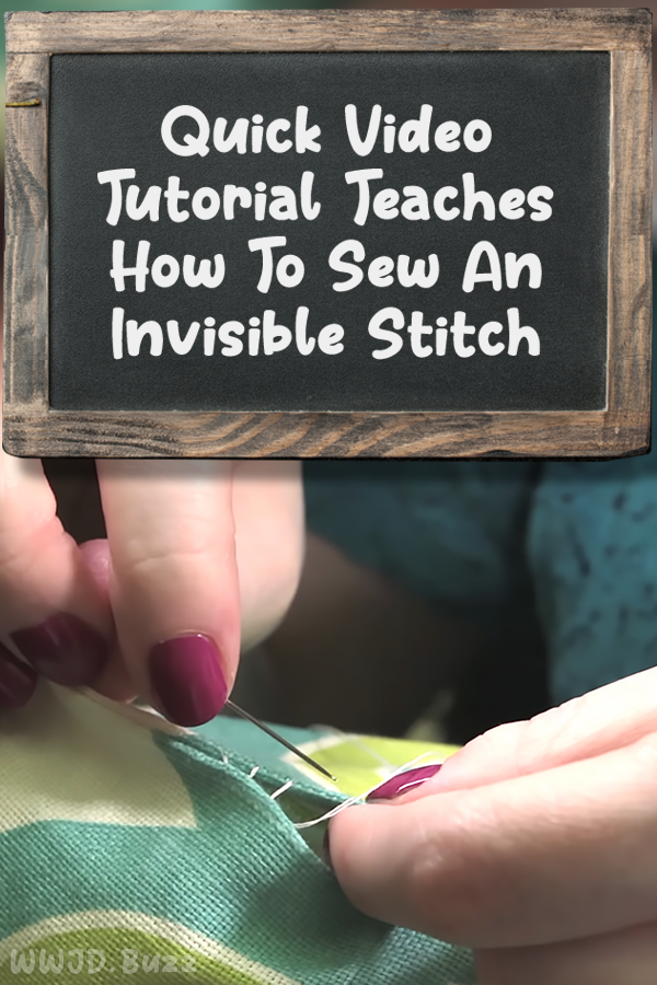 Quick Video Tutorial Teaches How To Sew An Invisible Stitch