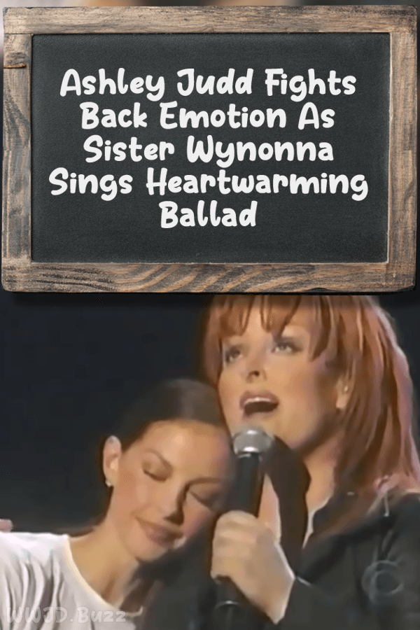 Ashley Judd Fights Back Emotion As Sister Wynonna Sings Heartwarming Ballad