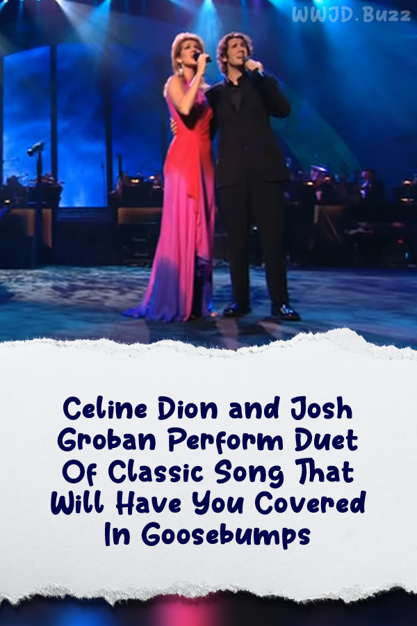 Celine Dion and Josh Groban Perform Duet Of Classic Song That Will Have You Covered In Goosebumps