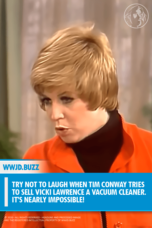 Try not to laugh when Tim Conway tries to sell Vicki Lawrence a vacuum cleaner.  It’s nearly impossible!