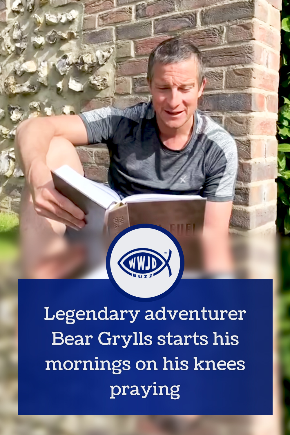Legendary adventurer Bear Grylls starts his mornings on his knees praying