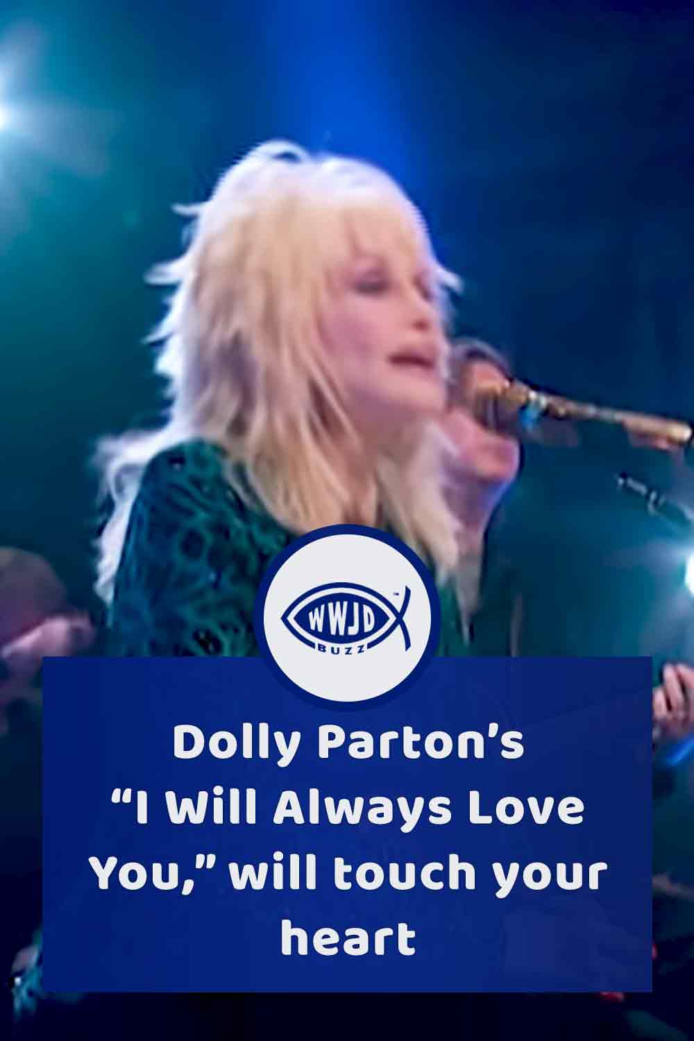 Dolly Parton’s “I Will Always Love You,” will touch your heart