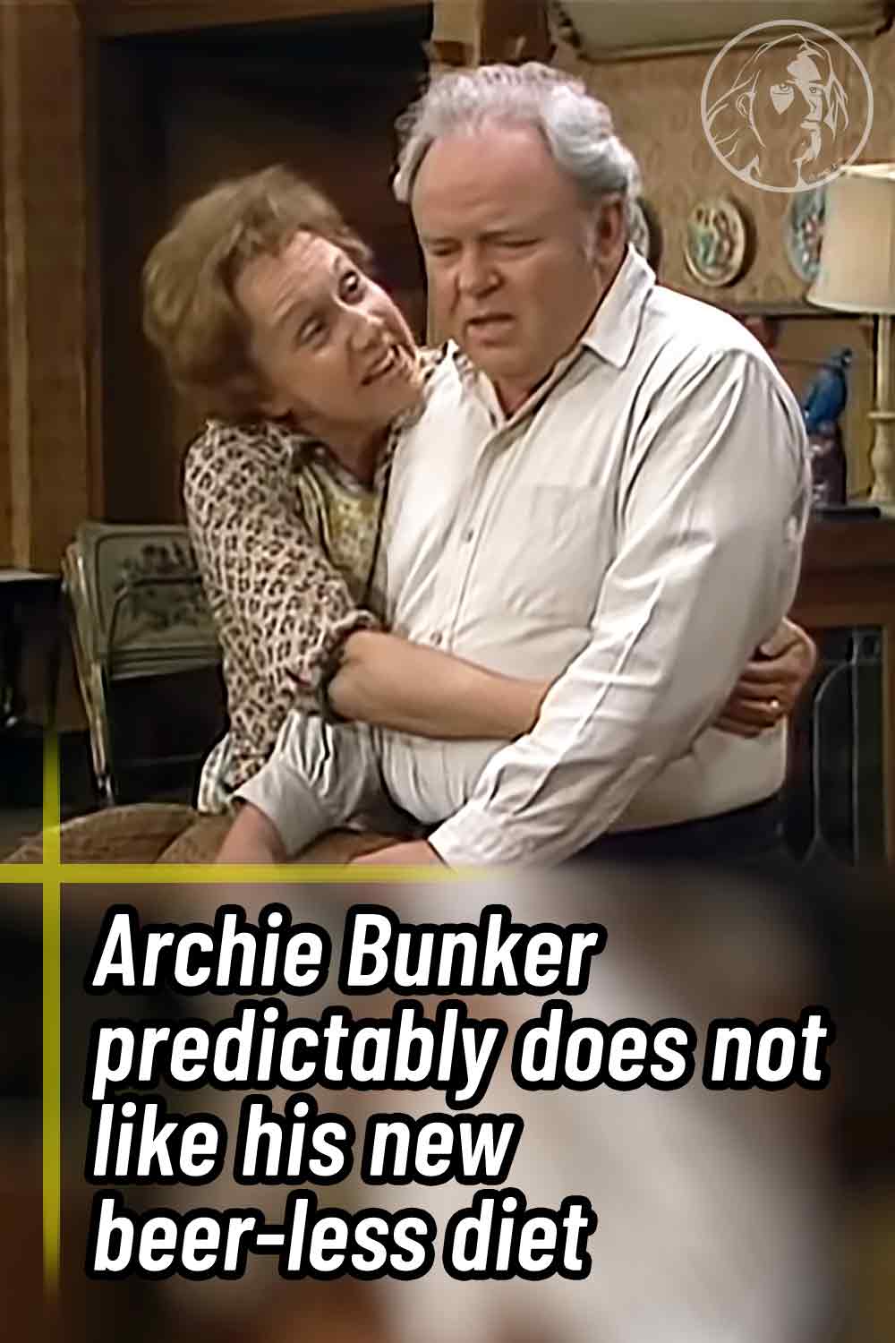 Archie Bunker predictably does not like his new beer-less diet